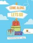 Come Along, Lets Go : Activity Books Travel Vol -1 Mazes - Book