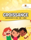Croissance : Cahier D'Activites 10-12 Ans Tome. 1 Argent - Book