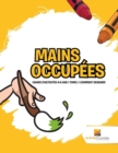 Mains Occupees : Cahier D'Activites 4-6 Ans Tome.1 Comment Dessiner - Book