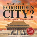 What's Inside the Forbidden City? Ancient History Book for Kids Past and Present Societies - Book