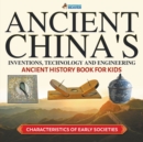 Ancient China's Inventions, Technology and Engineering - Ancient History Book for Kids Characteristics of Early Societies - Book