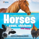 The World's Most Useful Animals - Horses, Cows, Chickens and More - Animal Books 2nd Grade Physical Features and Communities - Book