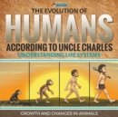 The Evolution of Humans According to Uncle Charles - Understanding Life Systems - Growth and Changes in Animals - Book