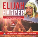 Elijah Harper - Politician, Peacemaker & Pioneer of the Oji-Cree Tribe Canadian History for Kids True Canadian Heroes - Indigenous People Of Canada Edition - Book