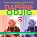 Daphne Odjig - Potawatomi's Celebrated Visual Artist Who Told The Stories of Her People Canadian History for Kids True Canadian Heroes - Indigenous People Of Canada Edition - Book