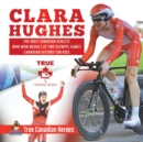 Clara Hughes - The Only Canadian Athlete Who Won Medals at Two Olympic Games Canadian History for Kids True Canadian Heroes - Book