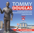 Tommy Douglas - The Innovative and Efficient Leader Who Started Canada's Health Insurance System Canadian History for Kids True Canadian Heroes - Book