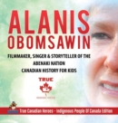 Alanis Obomsawin - Filmmaker, Singer & Storyteller of the Abenaki Nation Canadian History for Kids True Canadian Heroes - Indigenous People Of Canada Edition - Book