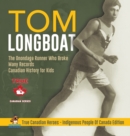 Tom Longboat - The Onondaga Runner Who Broke Many Records Canadian History for Kids True Canadian Heroes - Indigenous People Of Canada Edition - Book