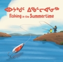 Fishing in the Summertime : Bilingual Inuktitut and English Edition - Book