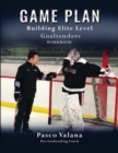 Game Plan : Building Elite Level Goaltenders Workbook - Book