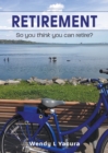 Retirement : So you think you can retire? - Book