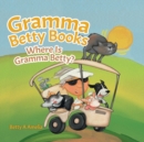 Gramma Betty Books : Where Is Gramma Betty? - Book
