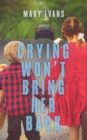 Crying Won't Bring Her Back - Book