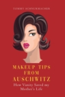 Makeup Tips from Auschwitz : How Vanity Saved my Mother's Life - Book
