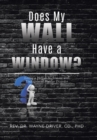 Does My Wall Have A Window? : Living a Hellish Nightmare with Undiagnosed Bipolar Disorder - Book
