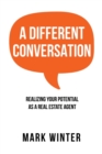 A Different Conversation : Realizing Your Potential as a Real Estate Agent - Book