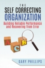 The Self Correcting Organization : Building Reliable Performance and Recovering from Error - Book