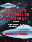 A Citizen's Disclosure on UFOs and ETI : Global Evidence of the UFO and ETI Presence (Volume 1) - Book