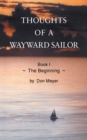 Thoughts of a Wayward Sailor : Book I The Beginning - Book