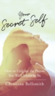 Your Secret Self : How to Unfetter the Person You Were Meant to be - Book