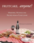 Fruitcake, Anyone? : Memories, Musings and Recipes From a Food Lover - Book