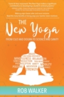 The New Yoga : From Cults and Dogma to Science and Sanity - Book