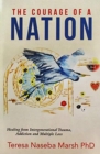 The Courage of a Nation : Healing from Intergenerational Trauma, Addiction and Multiple Loss - Book