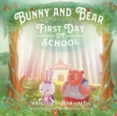 Bunny and Bear : The First Day of School - Book