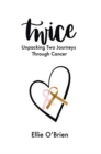 Twice : Unpacking Two Journeys Through Cancer - Book