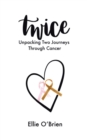 Twice: Unpacking Two Journeys Through Cancer - eBook