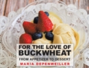 For the Love of Buckwheat : From Appetizer to Dessert - Book