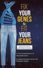 Fix Your Genes to Fit Your Jeans : Optimizing diet, health and weight through personal genetics - Book
