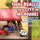 There Really Is a City in My House! : A Remarkable Tale of Adventure in a House Quite Lived In. - Book