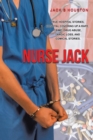 Nurse Jack : True Hospital Stories, Hospital Covering up a Rape, Crime, Drug Abuse, Tragic Loss, and Comical Stories - Book