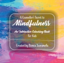 A Counsellor's Secret to Mindfulness : An Interactive Colouring Book - For Kids - Book
