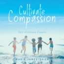 Cultivate Compassion : Self-Kindness Counts - Book