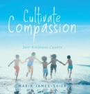 Cultivate Compassion : Self-Kindness Counts - Book