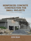Reinforced Concrete Construction For Small Projects : A Complete Guide for Builders - Book