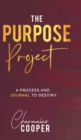 The Purpose Project : A Process and Journal To Destiny - Book