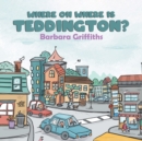 Where Oh Where Is Teddington? - Book