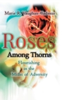 Roses Among Thorns : Flourishing in the Midst of Adversity - Book