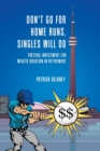 Don't Go for Home Runs, Singles Will Do : Tactical Investment for wealth creation in retirement - Book