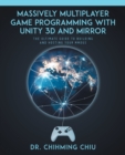 Massively Multiplayer Game Programming With Unity 3d and Mirror : The Ultimate Guide to Building and Hosting Your MMOGS - Book