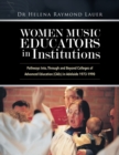 Women Music Educators in Institutions : Pathways Into, Through and Beyond Colleges of Advanced Education (CAEs) in Adelaide 1973-1990 - Book