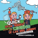 Quick Stick Harry and the Legend of Lax Bro Johnny : A Quick Stick Harry Series - Book