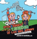 Quick Stick Harry and the Legend of Lax Bro Johnny : A Quick Stick Harry Series - Book