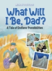 What Will I Be, Dad? : A Tale of Endless Possibilities - Book