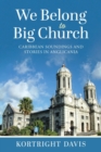 We Belong To Big Church : Caribbean Soundings and Stories in Anglicania - Book