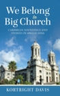 We Belong To Big Church : Caribbean Soundings and Stories in Anglicania - Book
